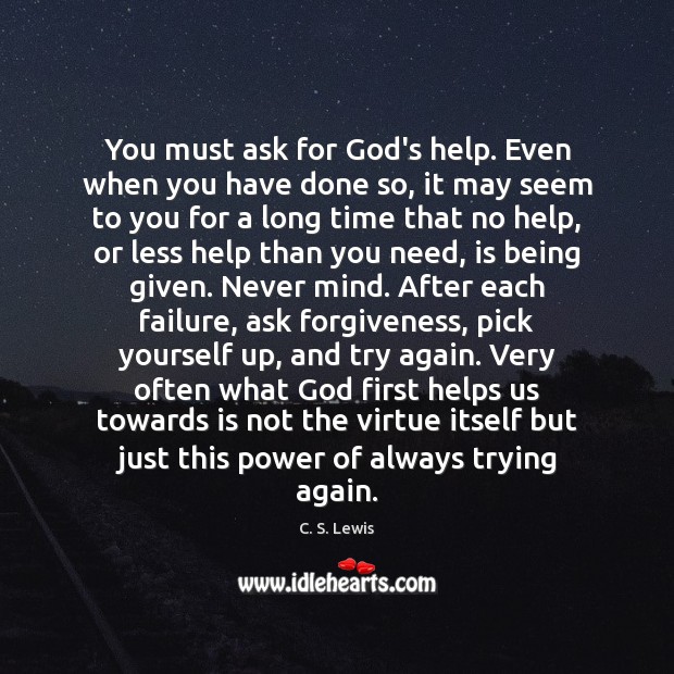 You must ask for God’s help. Even when you have done so, Try Again Quotes Image