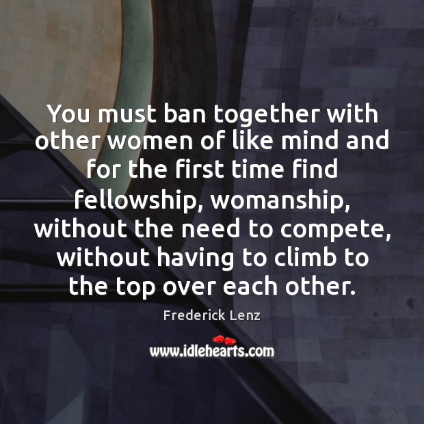 You must ban together with other women of like mind and for Image