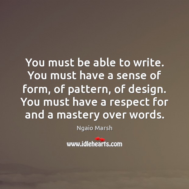 You must be able to write. You must have a sense of Design Quotes Image