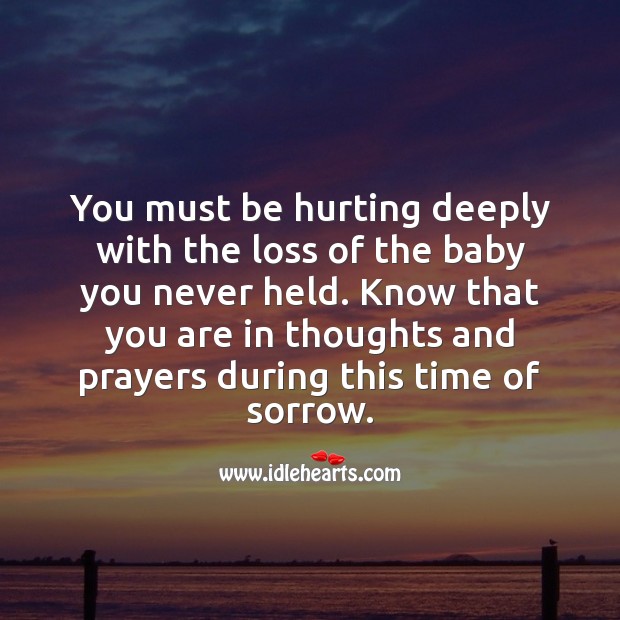 You must be hurting deeply with the loss of the baby you never held. Image