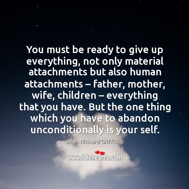 You must be ready to give up everything, not only material attachments but also Image
