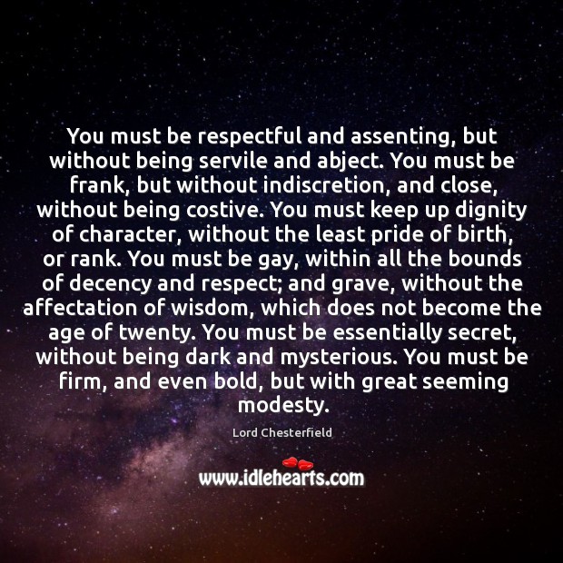 You must be respectful and assenting, but without being servile and abject. Image