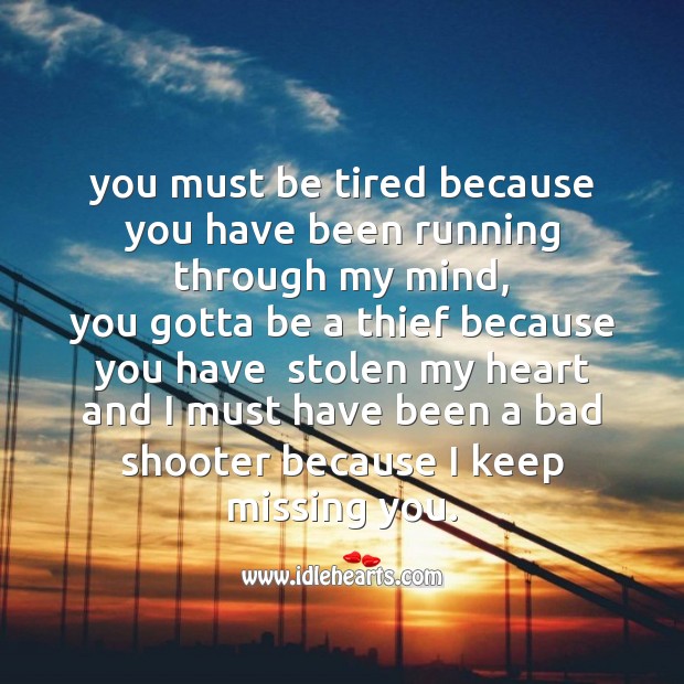 You must be tired because you have been running through my mind Missing You Messages Image