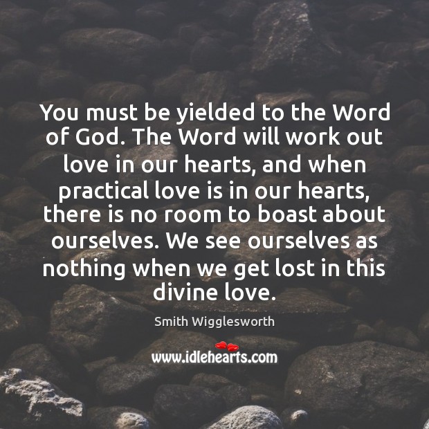 You must be yielded to the Word of God. The Word will Smith Wigglesworth Picture Quote