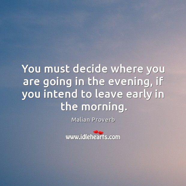 You must decide where you are going in the evening, if you intend to leave early in the morning. Image