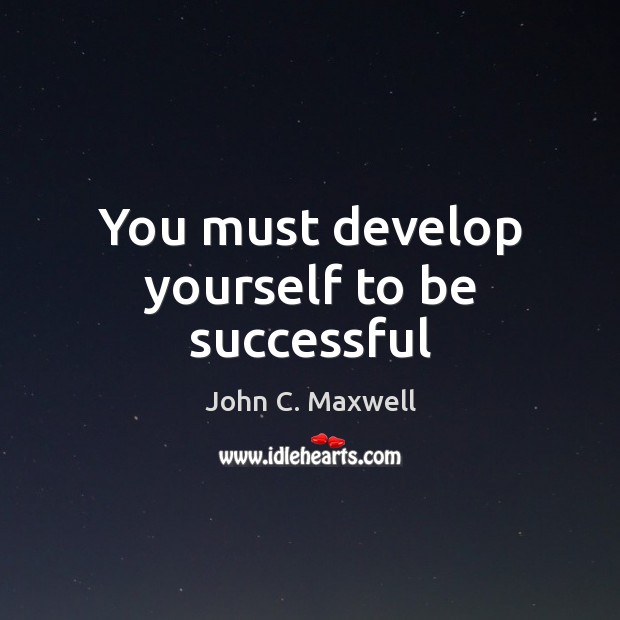 You must develop yourself to be successful Image