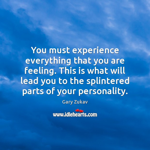 You must experience everything that you are feeling. This is what will Image
