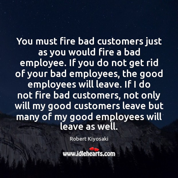 You must fire bad customers just as you would fire a bad Image