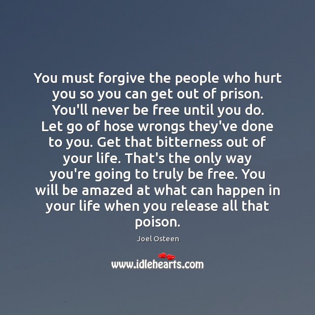 You must forgive the people who hurt you so you can get Joel Osteen Picture Quote