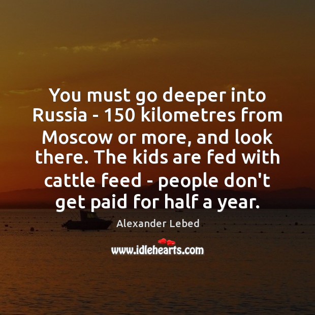 You must go deeper into Russia – 150 kilometres from Moscow or more, Image