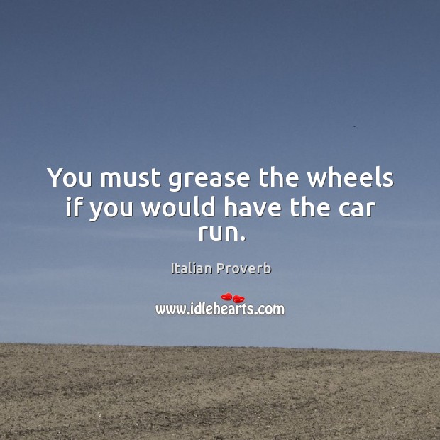 You must grease the wheels if you would have the car run. Image