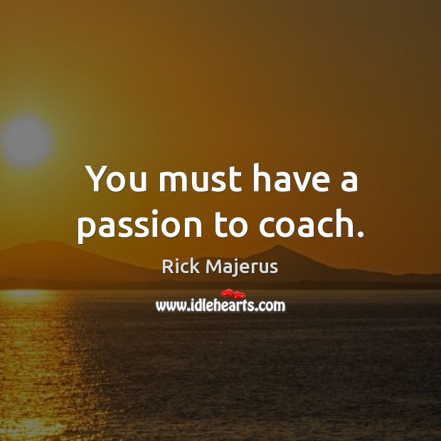You must have a passion to coach. Image