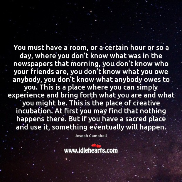 You must have a room, or a certain hour or so a Joseph Campbell Picture Quote