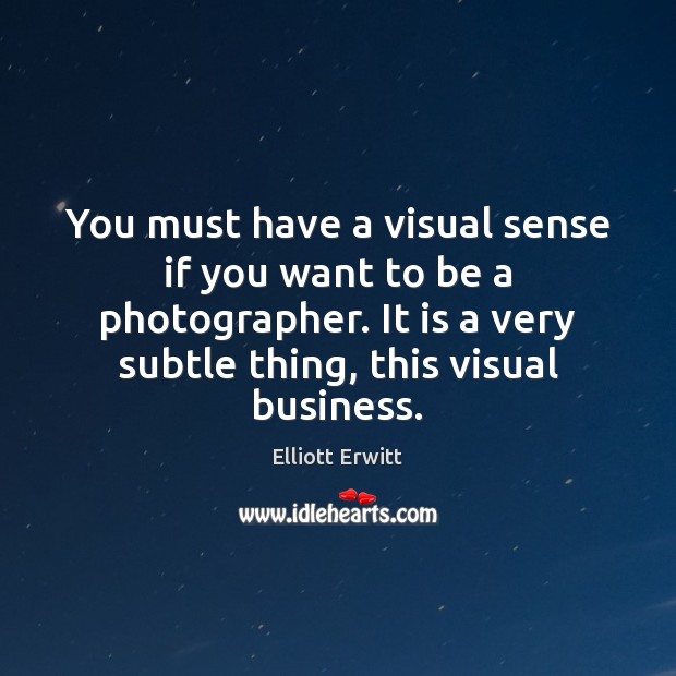 You must have a visual sense if you want to be a Image