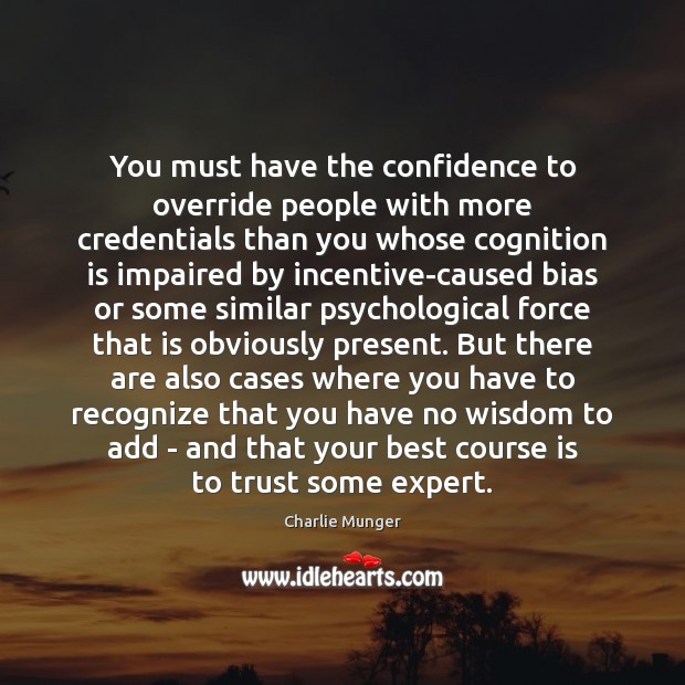 You must have the confidence to override people with more credentials than Confidence Quotes Image