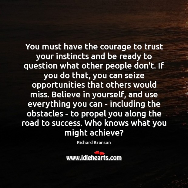 You must have the courage to trust your instincts and be ready Believe in Yourself Quotes Image