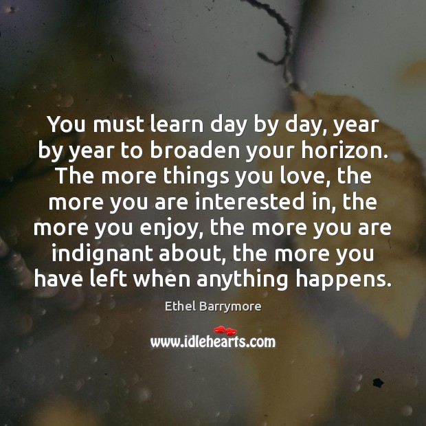 You must learn day by day, year by year to broaden your Image