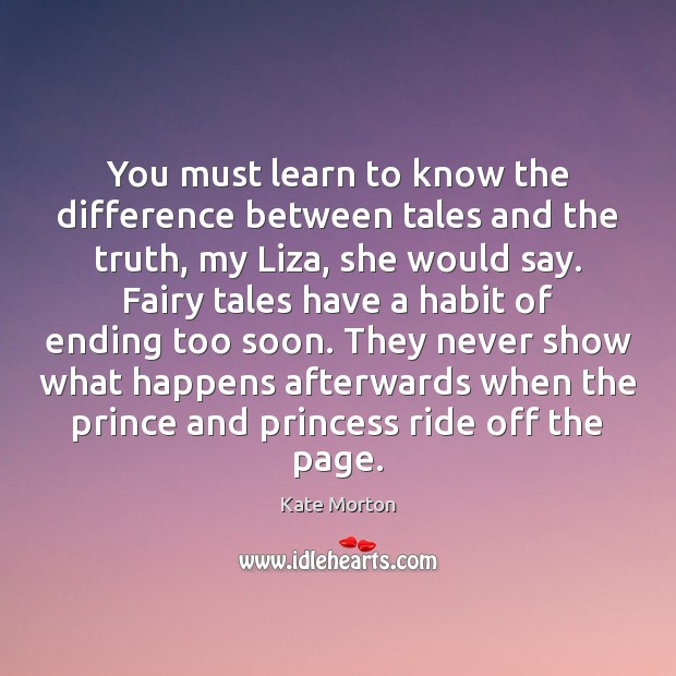 You must learn to know the difference between tales and the truth, Kate Morton Picture Quote