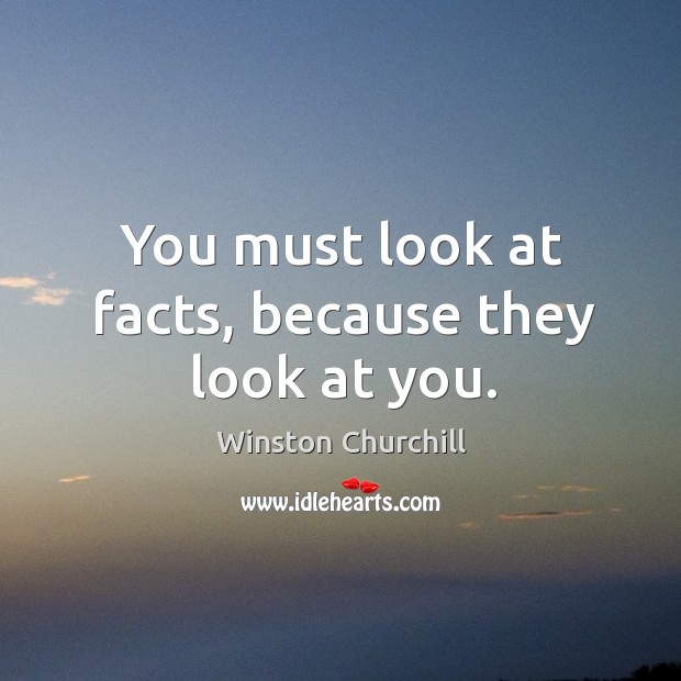 You must look at facts, because they look at you. Image