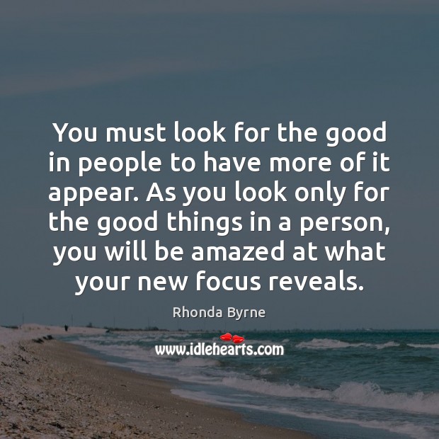 You must look for the good in people to have more of Image
