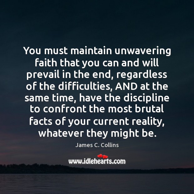 You must maintain unwavering faith that you can and will prevail in Image