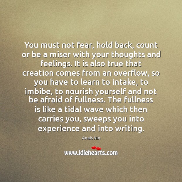 You must not fear, hold back, count or be a miser with Anais Nin Picture Quote