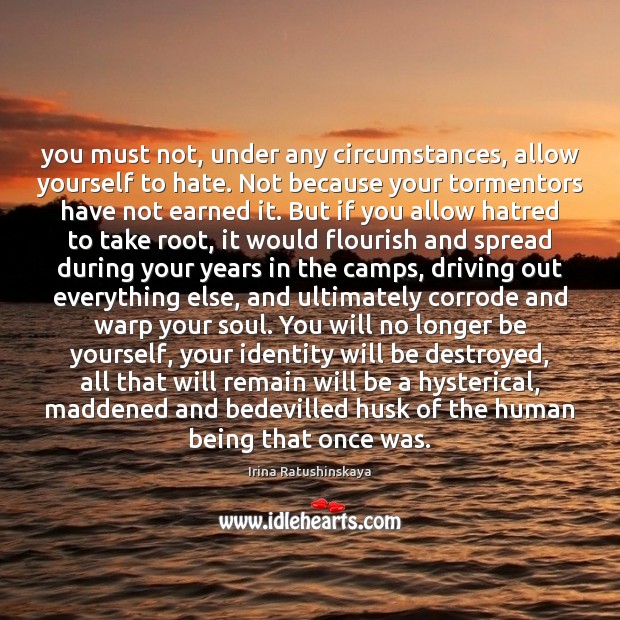 You must not, under any circumstances, allow yourself to hate. Not because Driving Quotes Image