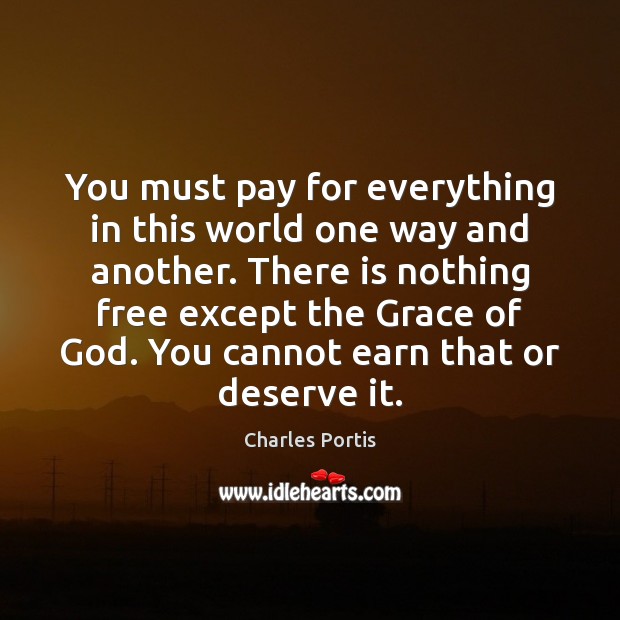 You must pay for everything in this world one way and another. Charles Portis Picture Quote