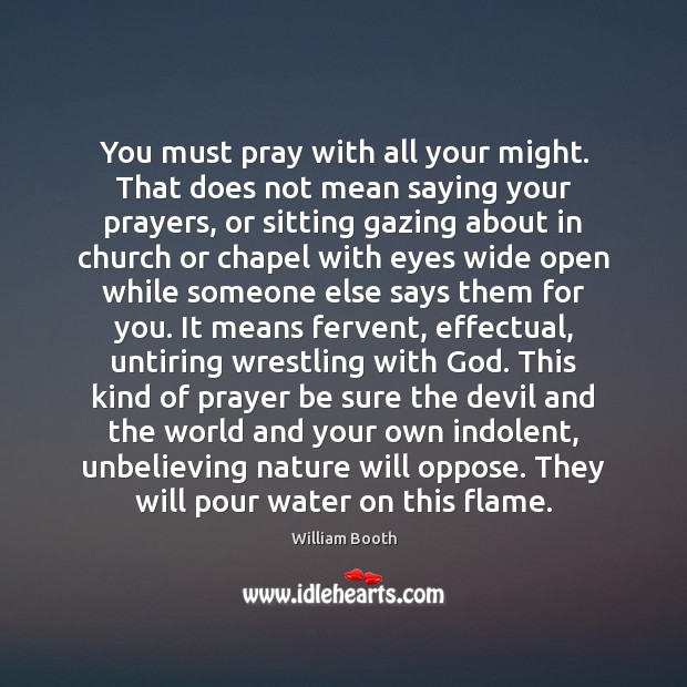 You must pray with all your might. That does not mean saying Image