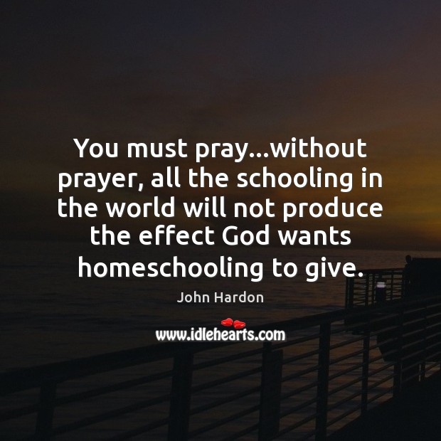 You must pray…without prayer, all the schooling in the world will Image