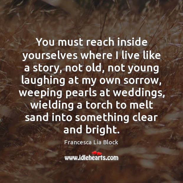You must reach inside yourselves where I live like a story, not Image
