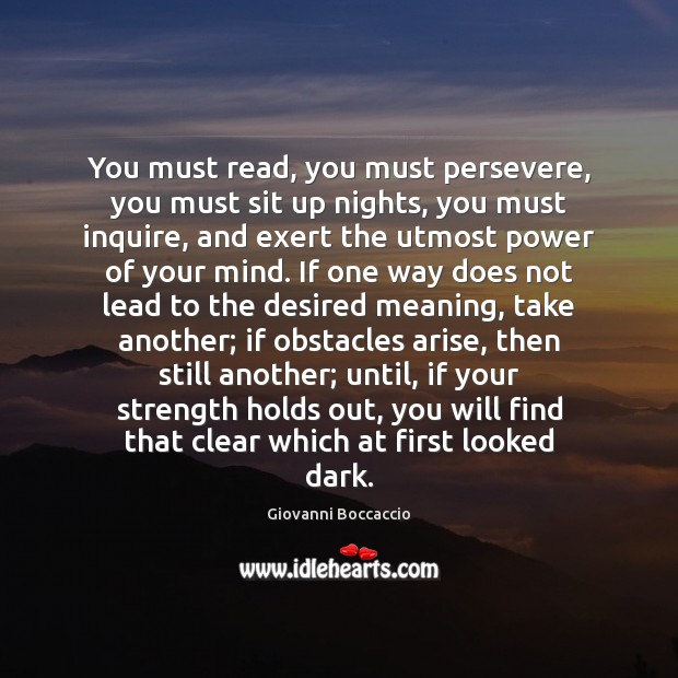 You must read, you must persevere, you must sit up nights, you Giovanni Boccaccio Picture Quote