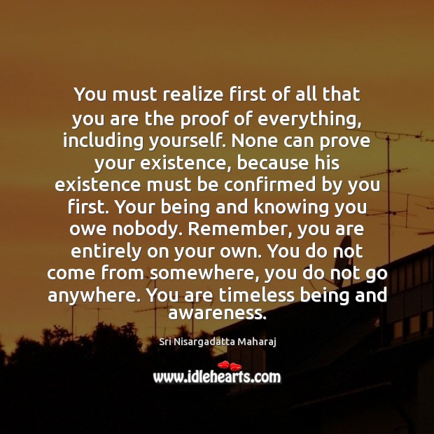 You must realize first of all that you are the proof of Realize Quotes Image