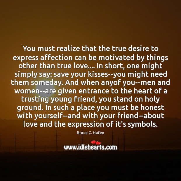 You must realize that the true desire to express affection can be Honesty Quotes Image