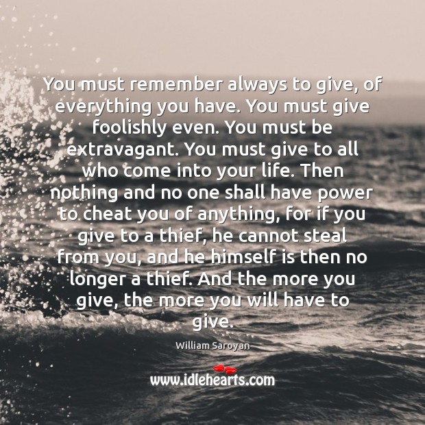You must remember always to give, of everything you have. You must Cheating Quotes Image