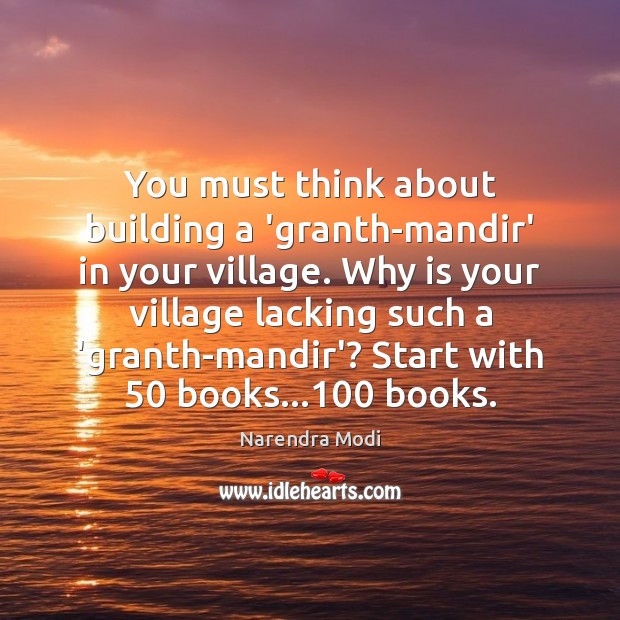 You must think about building a ‘granth-mandir’ in your village. Why is Narendra Modi Picture Quote