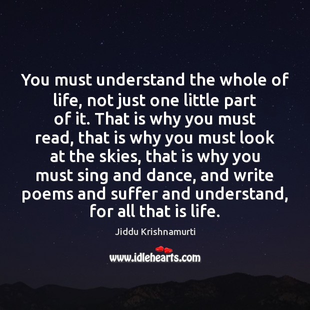 You must understand the whole of life, not just one little part Image