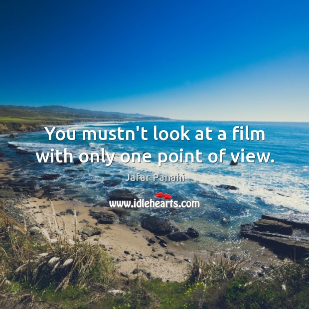 You mustn’t look at a film with only one point of view. Image