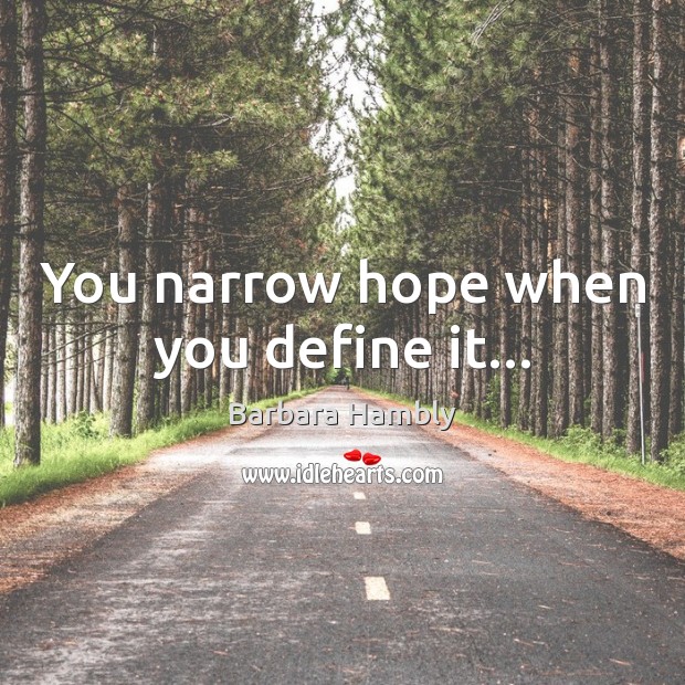 You narrow hope when you define it… Barbara Hambly Picture Quote