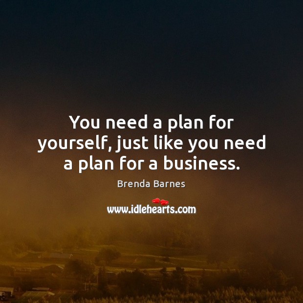 You need a plan for yourself, just like you need a plan for a business. Image