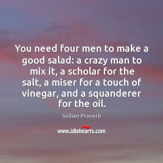 You need four men to make a good salad. Sicilian Proverbs Image