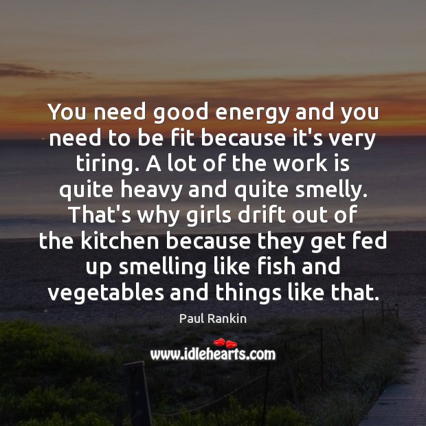 You need good energy and you need to be fit because it’s Image