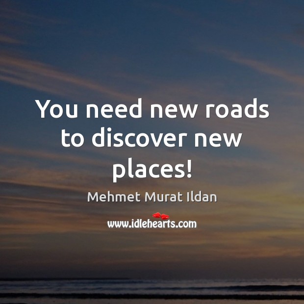You need new roads to discover new places! Image