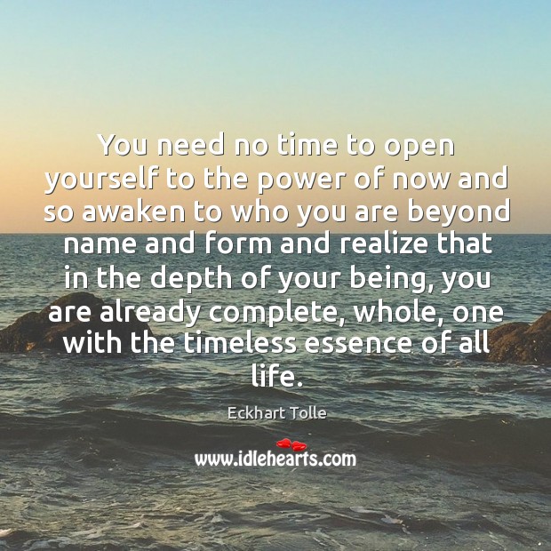You need no time to open yourself to the power of now Eckhart Tolle Picture Quote