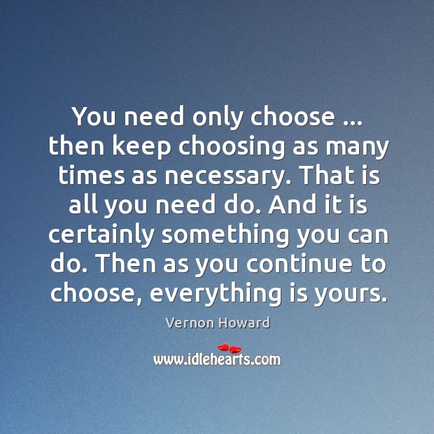 You need only choose … then keep choosing as many times as necessary. Image