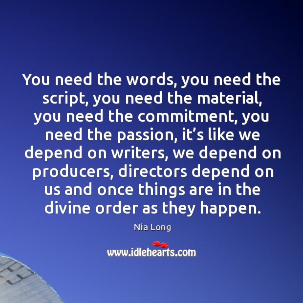 You need the words, you need the script, you need the material Passion Quotes Image