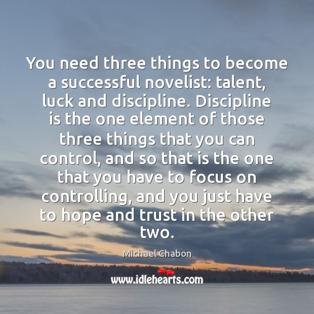 You need three things to become a successful novelist: talent, luck and Hope Quotes Image