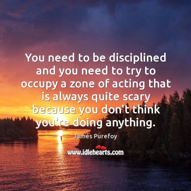 You need to be disciplined and you need to try to occupy James Purefoy Picture Quote