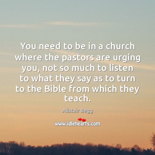You need to be in a church where the pastors are urging Alistair Begg Picture Quote