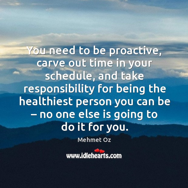 You need to be proactive, carve out time in your schedule, and take responsibility for being the Image